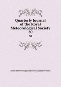 Quarterly Journal of the Royal Meteorological Society. 30