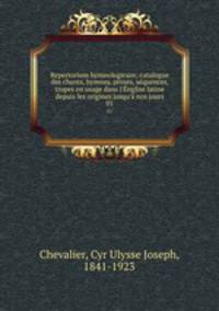 Repertorium hymnologicum; catalogue des chants, hymnes, proses, squences, tropes en usage dans l`nglise latine depuis les origines jusqu` nos jours. 01