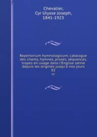 Repertorium hymnologicum; catalogue des chants, hymnes, proses, squences, tropes en usage dans l`nglise latine depuis les origines jusqu` nos jours. 02