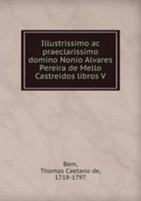Illustrissimo ac praeclarissimo domino Nonio Alvares Pereira de Mello Castreidos libros V