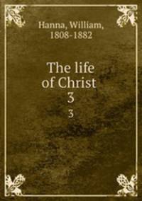 The life of Christ . 3