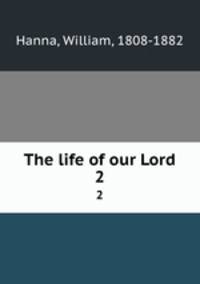 The life of our Lord. 2