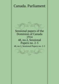 Sessional papers of the Dominion of Canada 1914. 48, no.2, Sessional Papers no. 2-5
