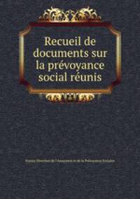 Recueil de documents sur la prevoyance social reunis