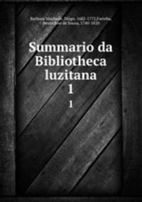 Summario da Bibliotheca luzitana. 1