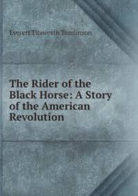 The Rider of the Black Horse: A Story of the American Revolution