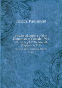 Sessional papers of the Dominion of Canada 1914. 48, no.5, pt.2, Sessional Papers no.8-9