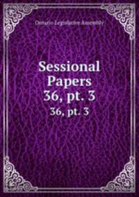 Sessional Papers. 36, pt. 3