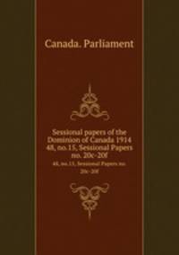 Sessional papers of the Dominion of Canada 1914. 48, no.15, Sessional Papers no. 20c-20f