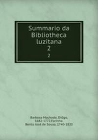 Summario da Bibliotheca luzitana. 2