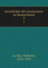 Geschichte der renaissance in Deutschland. 2