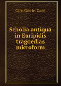 Scholia antiqua in Euripidis tragoedias microform