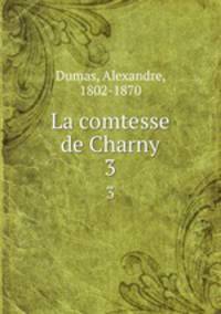 La comtesse de Charny. 3