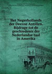 Het Negerhollands der Deense Antillen. Bijdrage tot de geschiedenis der Nederlandse taal in Amerika