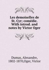 Les demoiselles de St. Cyr; comedie. With introd. and notes by Victor Oger