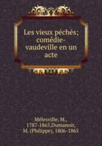 Les vieux peches; comedie-vaudeville en un acte