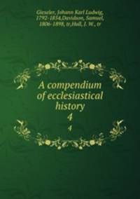 A compendium of ecclesiastical history. 4