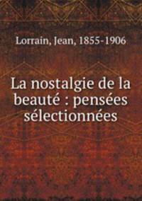 La nostalgie de la beaute : pensees selectionnees