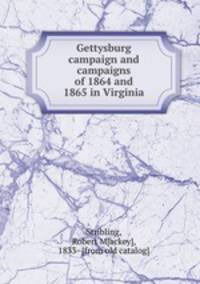 Gettysburg campaign and campaigns of 1864 and 1865 in Virginia