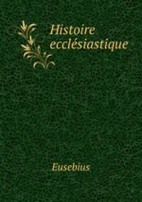 Histoire ecclesiastique .