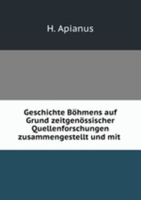 Geschichte Bohmens auf Grund zeitgenossischer Quellenforschungen zusammengestellt und mit .