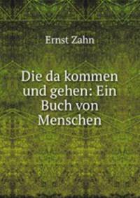 Die da kommen und gehen: Ein Buch von Menschen
