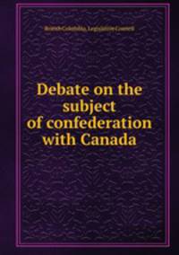 Debate on the subject of confederation with Canada