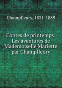 Contes de printemps: Les aventures de Mademoiselle Mariette par Champfleury