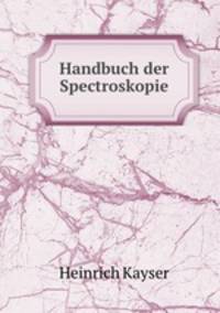 Handbuch der Spectroskopie
