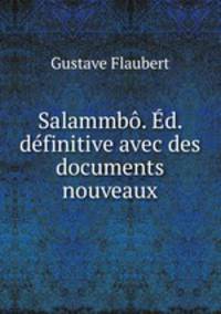 Salammbo. Ed. definitive avec des documents nouveaux