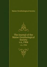 The Journal of the Maine Ornithological Society. v.6, 1904