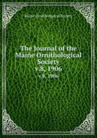 The Journal of the Maine Ornithological Society. v.8, 1906