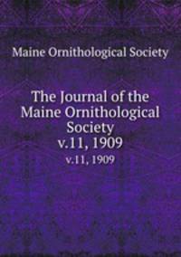 The Journal of the Maine Ornithological Society. v.11, 1909