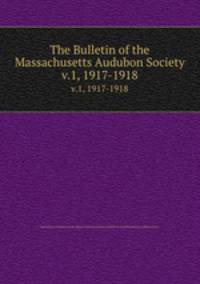 The Bulletin of the Massachusetts Audubon Society. v.1, 1917-1918