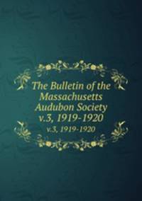 The Bulletin of the Massachusetts Audubon Society. v.3, 1919-1920