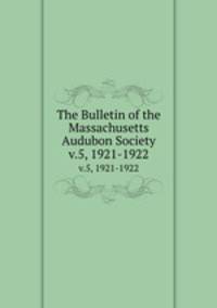 The Bulletin of the Massachusetts Audubon Society. v.5, 1921-1922
