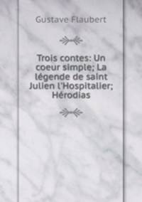 Trois contes: Un coeur simple; La legende de saint Julien l
