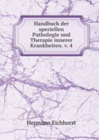 Handbuch der speziellen Pathologie und Therapie innerer Krankheiten. v. 4