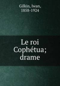 Le roi Cophetua; drame