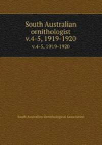 South Australian ornithologist. v.4-5, 1919-1920