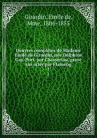 Oeuvres completes de Madame Emile de Girardin, nee Delphine Gay. Port. par Chasseriau, grave sur acier par Flameng