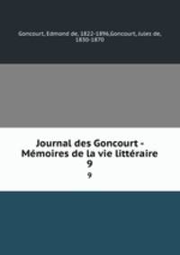 Journal des Goncourt - Mmoires de la vie littraire. 9