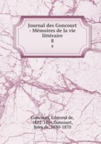 Journal des Goncourt - Mmoires de la vie littraire. 8