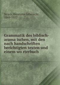 Grammatik des biblisch-arama?ischen, mit den nach handschriften berichtigten texten und einem wo?rterbuch