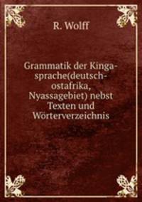 Grammatik der Kinga-sprache(deutsch-ostafrika, Nyassagebiet) nebst Texten und Worterverzeichnis