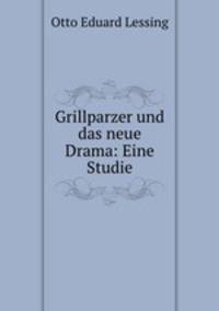 Grillparzer und das neue Drama: Eine Studie