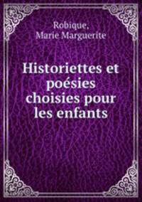 Historiettes et poe?sies choisies pour les enfants