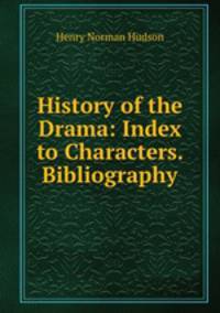 History of the Drama: Index to Characters. Bibliography