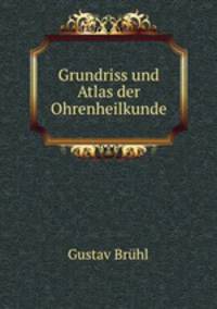 Grundriss und Atlas der Ohrenheilkunde