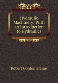 Hydraulic Machinery: With an Introduction to Hydraulics